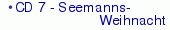 CD 7 - Seemanns-|                      Weihnacht|